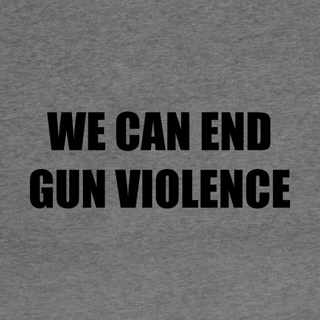 WE CAN END GUN VIOLENCE by hananeshopping